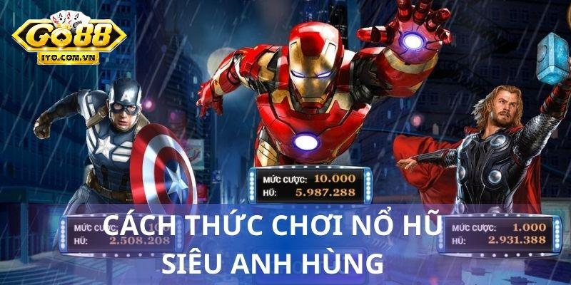 Cách thức chơi nổ hũ siêu anh hùng